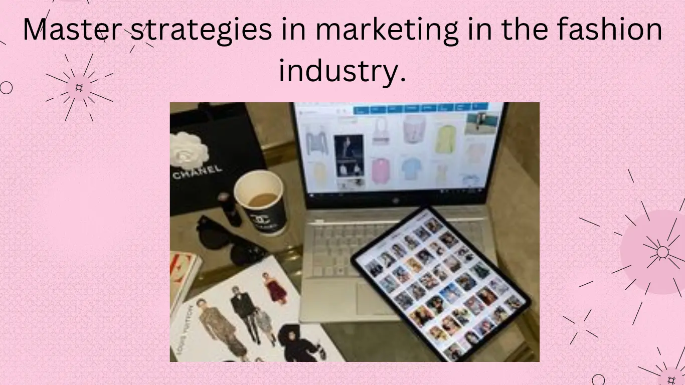 Master strategies in marketing in the fashion industry.