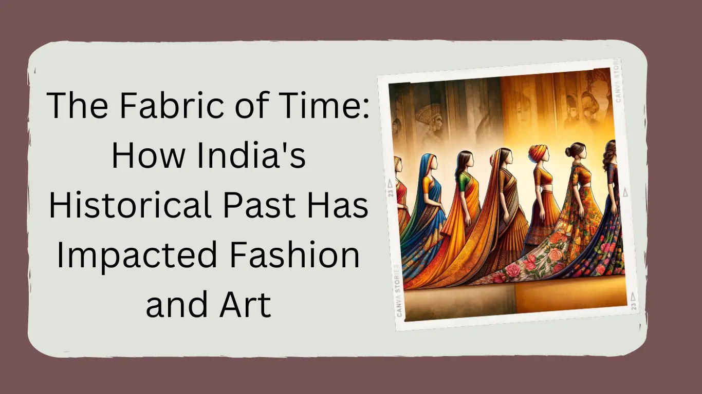 The Fabric of Time: How India’s Historical Past Has Impacted Fashion and Art