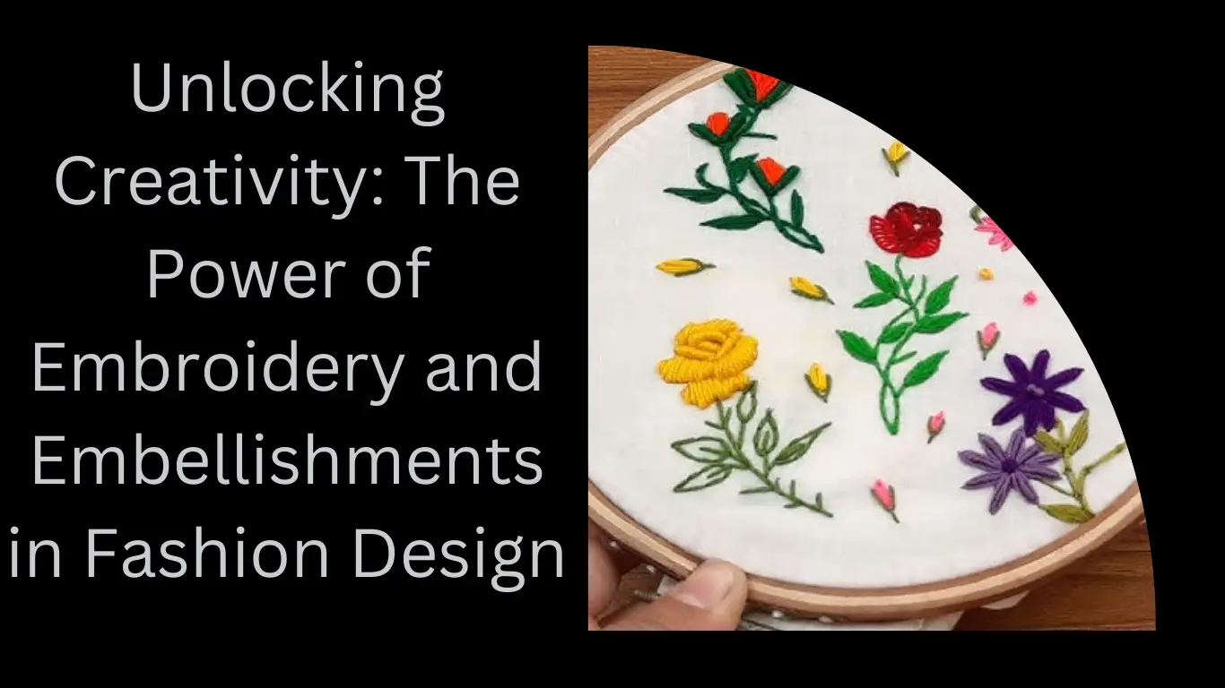 Unlocking Creativity: The Power of Embroidery and Embellishments in Fashion Design