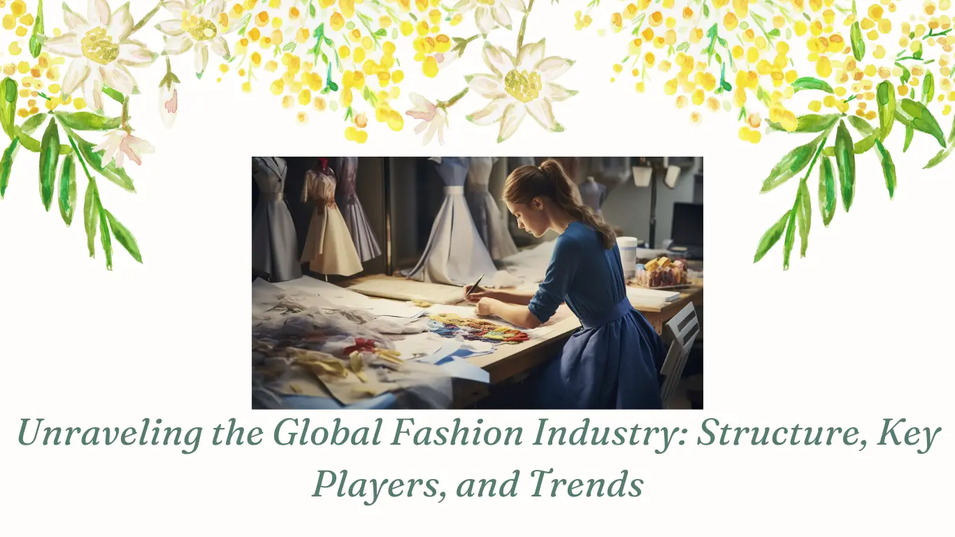 Unraveling the Global Fashion Industry: Structure, Key Players, and Trends