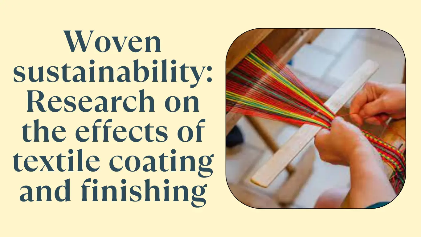 Woven sustainability: Research on the effects of textile coating and finishing
