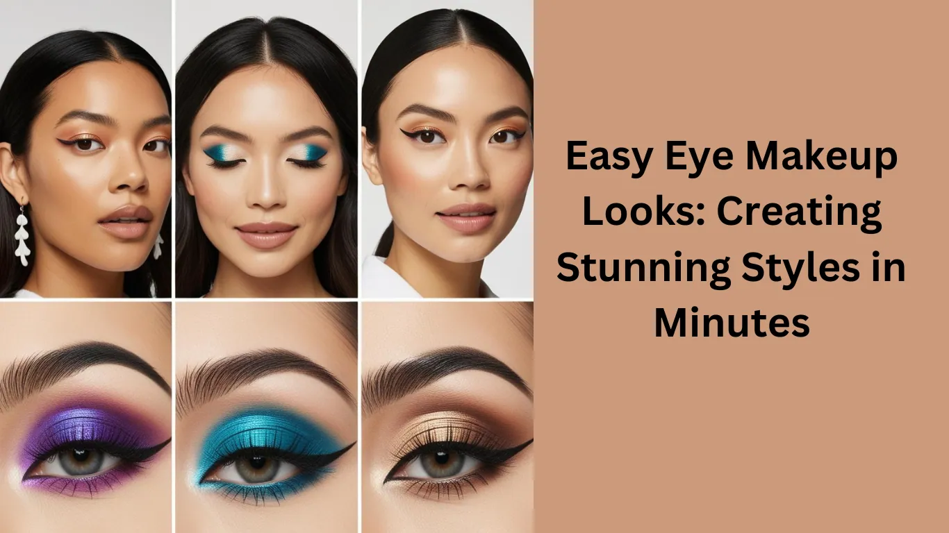 Easy Eye Makeup Looks: Creating Stunning Styles in Minutes