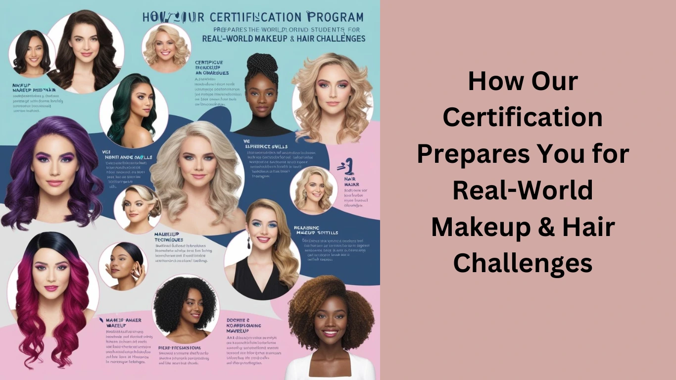 How Our Certification Prepares You for Real-World Makeup & Hair Challenges